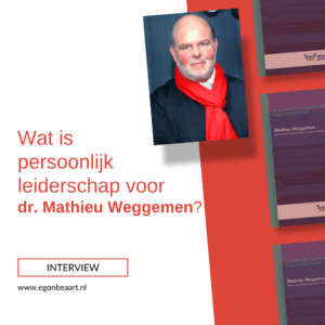 Interview - De visie van dr. Mathieu Weggeman over persoonlijk leiderschap!